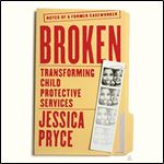 Broken Transforming Child Protective ServicesNotes of a Former Caseworker [Audiobook]