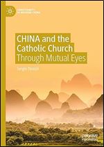 CHINA and the Catholic Church: Through Mutual Eyes (Christianity in Modern China)