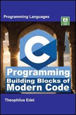 C Programming: Building Blocks of Modern Code (Mastering Programming Languages Series)