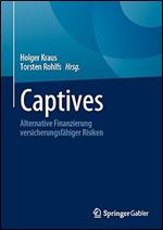 Captives: Alternative Finanzierung versicherungsf higer Risiken (German Edition)