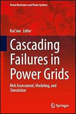 Cascading Failures in Power Grids: Risk Assessment, Modeling, and Simulation (Power Electronics and Power Systems)