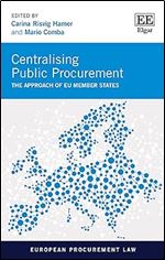 Centralising Public Procurement: The Approach of EU Member States (European Procurement Law series)