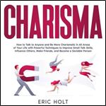 Charisma How to Talk to Anyone and Be More Charismatic in All Areas of Your Life [Audiobook]