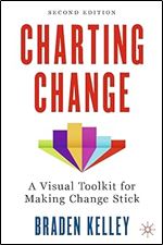 Charting Change: A Visual Toolkit for Making Change Stick Ed 2