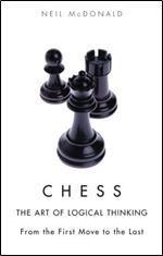 Chess: The Art of Logical Thinking: From the First Move to the Last