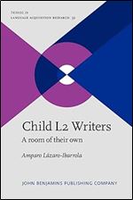 Child L2 Writers: A Room of Their Own (Trends in Language Acquisition Research, 32)