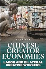 Chinese Creator Economies: Labor and Bilateral Creative Workers (Critical Cultural Communication)