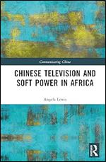 Chinese Television and Soft Power in Africa (Communicating China)
