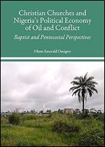 Christian Churches and Nigeria's Political Economy of Oil and Conflict: Baptist and Pentecostal Perspectives