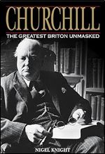 Churchill. The Greatest Briton Unmasked