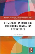 Citizenship in Dalit and Indigenous Australian Literatures (Routledge/Asian Studies Association of Australia (ASAA) South Asian Series)