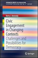 Civic Engagement in Changing Contexts: Challenges and Possibilities for Democracy (SpringerBriefs in Citizenship Education for the 21st Century)