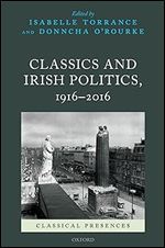 Classics and Irish Politics, 1916-2016 (Classical Presences)