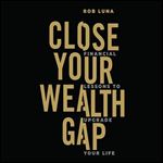 Close Your Wealth Gap: Financial Lessons to Upgrade Your Life [Audiobook]