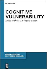 Cognitive Vulnerability: An Epistemological Approach (Berlin Studies in Knowledge Research, 18)