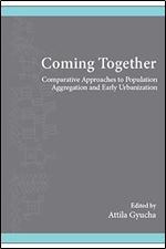 Coming Together: Comparative Approaches to Population Aggregation and Early Urbanization (Suny Series, the Institute for European and Mediterranean Ar)