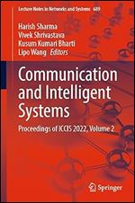 Communication and Intelligent Systems: Proceedings of ICCIS 2022, Volume 2 (Lecture Notes in Networks and Systems, 689)