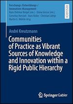 Communities of Practice as Vibrant Sources of Knowledge and Innovation within a Rigid Public Hierarchy (Forschungs-/Entwicklungs-/Innovations-Management)