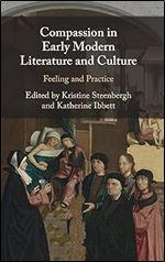 Compassion in Early Modern Literature and Culture: Feeling and Practice