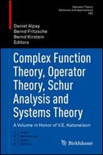 Complex Function Theory, Operator Theory, Schur Analysis and Systems Theory: A Volume in Honor of V.E. Katsnelson , 1st ed.