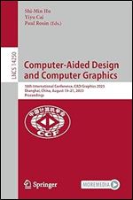 Computer-Aided Design and Computer Graphics: 18th International Conference, CAD/Graphics 2023, Shanghai, China, August 19 21, 2023, Proceedings (Lecture Notes in Computer Science)