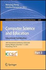 Computer Science and Education. Educational Digitalization: 18th International Conference, ICCSE 2023, Sepang, Malaysia, December 1 7, 2023, ... in Computer and Information Science)
