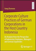 Corporate Culture Practices of German Corporations in the Host Country Indonesia: An Analysis from the Perspective of Indonesian Employees, Managers and German Expatriates