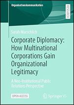 Corporate Diplomacy: How Multinational Corporations Gain Organizational Legitimacy: A Neo-Institutional Public Relations Perspective (Organisationskommunikation)