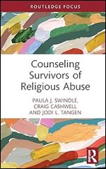 Counseling Survivors of Religious Abuse (Routledge Focus on Religion)
