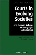 Courts in Evolving Societies Sino-European Dialogue between Judges and Academics (Chinese and Comparative Law, 9)