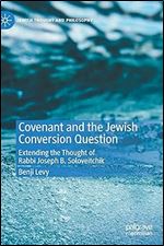 Covenant and the Jewish Conversion Question: Extending the Thought of Rabbi Joseph B. Soloveitchik (Jewish Thought and Philosophy)