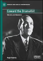 Coward the Dramatist: Morals and Manners (Bernard Shaw and His Contemporaries)