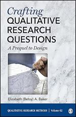 Crafting Qualitative Research Questions: A Prequel to Design