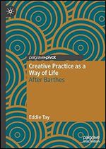 Creative Practice as a Way of Life: After Barthes (Palgrave Studies in Creativity and Culture)