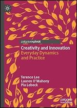 Creativity and Innovation: Everyday Dynamics and Practice