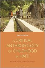 Critical Anthropology of Childhood in Haiti, A: Emotion, Power, and White Saviors
