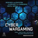 Cyber Wargaming: Research and Education for Security in a Dangerous Digital World [Audiobook]