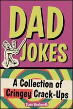 Dad Jokes: A Collection of Cringey Crack-Ups