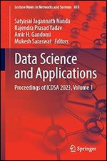 Data Science and Applications: Proceedings of ICDSA 2023, Volume 1 (Lecture Notes in Networks and Systems, 818)