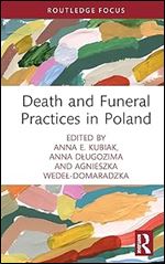 Death and Funeral Practices in Poland (Routledge International Focus on Death and Funeral Practices)