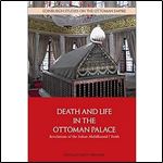 Death and Life in the Ottoman Palace: Revelations of the Sultan Abd lhamid I Tomb (Edinburgh Studies on the Ottoman Empire)