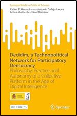 Decidim, a Technopolitical Network for Participatory Democracy: Philosophy, Practice and Autonomy of a Collective Platform in the Age of Digital Intelligence (SpringerBriefs in Political Science)