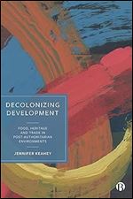 Decolonizing Development: Food, Heritage and Trade in Post-Authoritarian Environments