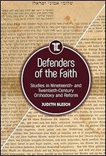 Defenders of the Faith: Studies in Nineteenth- and Twentieth-Century Orthodoxy and Reform (Touro University Press)
