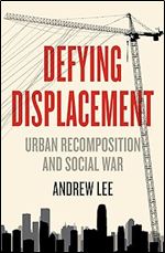 Defying Displacement: Urban Recomposition and Social War (Anarchist Interventions, 9)
