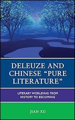 Deleuze and Chinese 'Pure Literature': Literary Worlding from History to Becoming