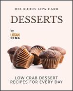 Delicious Low Carb Desserts: Low Crab Dessert Recipes for Every Day