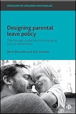 Designing Parental Leave Policy: The Norway Model and the Changing Face of Fatherhood (Sociology of Children and Families)