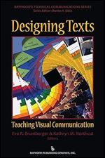 Designing Texts: Teaching Visual Communication (Baywood's Technical Communications)