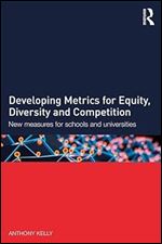 Developing Metrics for Equity, Diversity and Competition: New measures for schools and universities